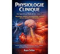 Physiologie Clinique - Une Approche par Études de Cas - Livre 1 : Physiologie cellulaire, neurophysiologie, systèmes nerveux, musculaire et ... de la Santé - Une Approche par Études de Cas)