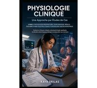 Physiologie Clinique - Une Approche par Études de Cas - Livre 2 : Physiologie respiratoire, acido-basique, rénale, équilibre hydro-électrolytique et ... de la Santé - Une Approche par Études de Cas)