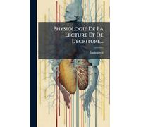 Physiologie De La Lecture Et De L'Ã(c)criture...