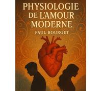 Physiologie de l'amour modern - L’art des passions: Comprendre l’amour et les émotions humaines dans les relations modernes