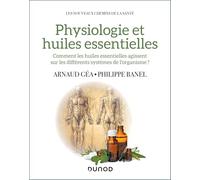Physiologie et huiles essentielles: Comment les huiles essentielles agissent sur les différents systèmes de l'organisme?