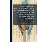 Physiologische Untersuchungen Ã1/4ber das Nervensystem und die Respiration und deren Einfluss auf den menschlichen Organismus
