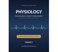Physiology: Practice Questions & Answers for Medical Students: 422 Exam-Style MCQs with Explanations | MedPrep Masterclass, Volume 1