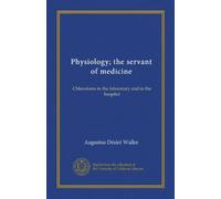 Physiology; the servant of medicine (Vol-1): Chloroform in the laboratory and in the hospital