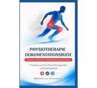 Physiotherapie Dokumentationsbuch: Patienten, Schmerzen & Rehabilitation dokumentieren - Praxisjournal für Physiotherapeuten und Osteopathen (100 Seiten) -