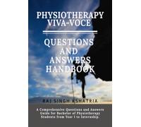 PHYSIOTHERAPY VIVA-VOCE QUESTIONS AND ANSWERS HANDBOOK: A Comprehensive Questions and Answers Guide for Bachelor of Physiotherapy Students from Year 1 to Internship.