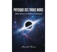 Physique des Trous Noirs: Observations et Modèles Théoriques: 1 (Astrophysique et Cosmologie)