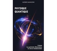 Physique quantique : l’atome, les particules élémentaires, les forces fondamentales