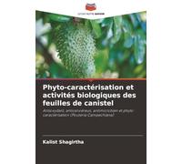 Phyto-caractérisation et activités biologiques des feuilles de canistel: Antioxydant, anticancéreux, antimicrobien et phyto-caractérisation (Pouteria Campechiana)