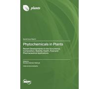 Phytochemicals in Plants: Recent Developments on the Occurrence, Composition, Stability, Health, Food and Pharmaceutical Applications
