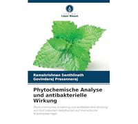 Phytochemische Analyse und antibakterielle Wirkung: Phytochemisches Screening und antibakterielle Wirkung von fünf indischen Heilpflanzen auf menschliche Krankheitserreger
