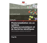 Phytoremédiation via un système d'hyperaccumulateurs et de bactéries bénéfiques: Phytoremédiation assistée par des bactéries