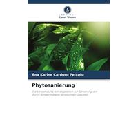 Phytosanierung: Die Verwendung von Vegetation zur Sanierung von durch Schwermetalle verseuchten Gebieten