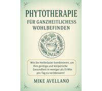 PHYTOTHERAPIE FÜR GANZHEITLICHES WOHLBEFINDEN: Wie Sie Heilkräuter kombinieren können, um Ihre geistige und körperliche Gesundheit in weniger als 15 Minuten pro Tag zu verbessern!: 9