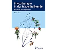 Phytotherapie in der Frauenheilkunde: Praktisches Wissen griffbereit