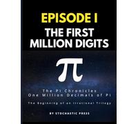 Pi Episode I - The First Million Digits: The π Chronicles: One Million Decimals of Pi | The Beginning of an Irrational Trilogy (Large format version ... of Pi: The Complete Math Humor Trilogy)