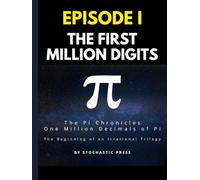 Pi Episode I - The First Million Digits: The π Chronicles: One Million Decimals of Pi | The Beginning of an Irrational Trilogy (Large format version ... of Pi: The Complete Math Humor Trilogy)