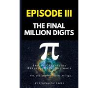 Pi Episode III - The Final Million Digits: The π Chronicles: Return of the Decimals | The End of the Infinite Trilogy (Compact Version 6"x9") (The ... of Pi: The Complete Math Humor Trilogy)