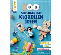 Pia Deges 100 supergeniale Klorollenideen: Basteln Hacks Experimen (Tapa blanda)