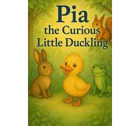 Pia the Curious Little Duckling: Pia and Her New Friends Go on an Adventure