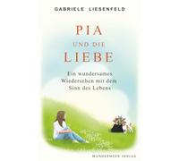 Pia und die Liebe: Ein wundersames Wiedersehen mit dem Sinn des Lebens