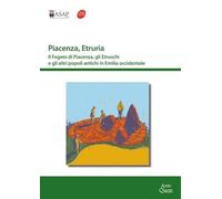Piacenza, Etruria. Il fegato di Piacenza, gli Etruschi e gli altri popoli antichi in Emilia occidentale