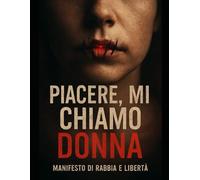 Piacere mi chiamo donna: Manifesto di rabbia e libertà