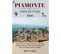 PIAMONTE GUÍA DE VIAJE: Todo lo que necesitas saber para explorar el secreto mejor guardado del norte de Italia, desde los Alpes hasta los viñedos. (Max Worldwide ESP)