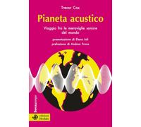 Pianeta acustico. Viaggio fra le meraviglie sonore del mondo. Nuova ediz. (Senza tempo)