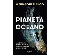 Pianeta oceano. La nostra vita dipende dal mare, il futuro del mare dipende da noi (Saggi italiani)