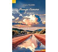 Piange l'amore il sogno. Essenze di memoria (Poesia)