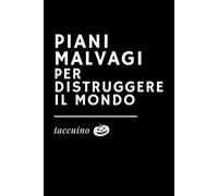 PIANI MALVAGI PER DISTRUGGERE IL MONDO - Quaderno ironico, taccuino per appunti e doodle, regalo divertente Halloween e ufficio: Taccuino A5 6x9 ... e Quaderni IRONICI a tema "Ufficio e Lavoro")