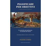 Pianificare per obiettivi: Il controllo del patrimonio, la serenità del futuro