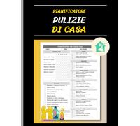 Pianificatore Pulizie di casa: Agenda con checklist giornaliere, settimanali e mensili per organizzare la pulizia quotidiana e monitorare le attività domestiche.