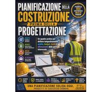 Pianificazione della costruzione prima della progettazione: Un quadro pratico per definire tempestivamente ambito, budget, rischi e allineamento delle parti interessate