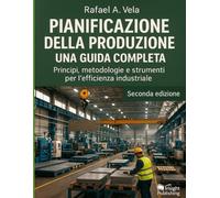 Pianificazione della Produzione: Principi, metodologie e strumenti per l`efficienza industriale