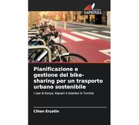 Pianificazione e gestione del bike-sharing per un trasporto urbano sostenibile: I casi di Konya, Kayseri e Istanbul in Turchia