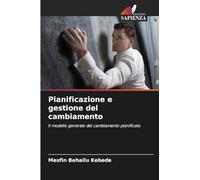 Pianificazione e gestione del cambiamento: Il modello generale del cambiamento pianificato