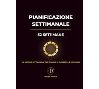 Pianificazione Settimanale: Planner di revisione e pianificazione settimanale per un percorso strutturato di 52 settimane