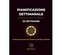 Pianificazione Settimanale: Planner di revisione e pianificazione settimanale per un percorso strutturato di 52 settimane
