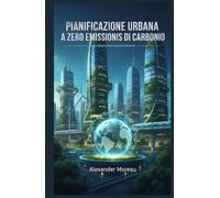 Pianificazione Urbana a Zero Emissioni di Carbonio (Scienza urbana e città sostenibili)