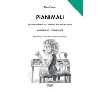 Pianimali. Manuale dell'Insegnante: 28 lezioni Feldenkrais per il benessere della mano del pianista