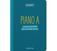 Piano A. 12 mesi per trasformarti nella tua versione migliore. Il planner di Luca Mazzucchelli
