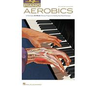 Piano aerobics piano +cd: A Multi-Style, 40-Week Workout Program for Building Real-World Technique
