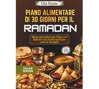 Piano alimentare di 30 giorni per il Ramadan: Menu giornalieri per l'Iftar e il Suhoor con ricette facili per tutta la famiglia