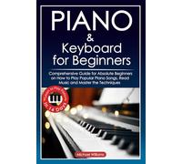 Piano and Keyboard for Beginners: Comprehensive Guide for Absolute Beginners on How to Play Popular Piano Songs, Read Music and Master the Techniques ... in 14 Days.: 1 (Learn to Play Instruments)
