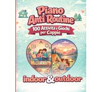 Piano Anti Routine: 100 Attività e Giochi per Coppia: Libro con idee romantiche e divertenti da fare Insieme, Indoor/Outdoor Pronte da Scoprire! | ... per San Valentino, Anniversario e Natale!
