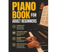 Piano Book for Adult Beginners: Learn Piano in 15 Minutes a Day. A Step-by-Step Chord-Based Course to Play Songs Fast. Teach Yourself Piano Without Reading Music or Wasting Time + Simple Practice Plan