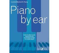 Piano by ear: Learn to Play by Ear, Improvise, and Accompany Songs in Simple Steps (Faber Edition)