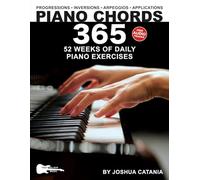 Piano Chords 365: 52 Weeks of Daily Piano Exercises-Triads, 7th Chords, Arpeggios, Inversions, Progressions, Music Applications, and More! (Music 365)